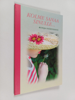 Kolme sanaa sinulle... Runoja ystävyydestä