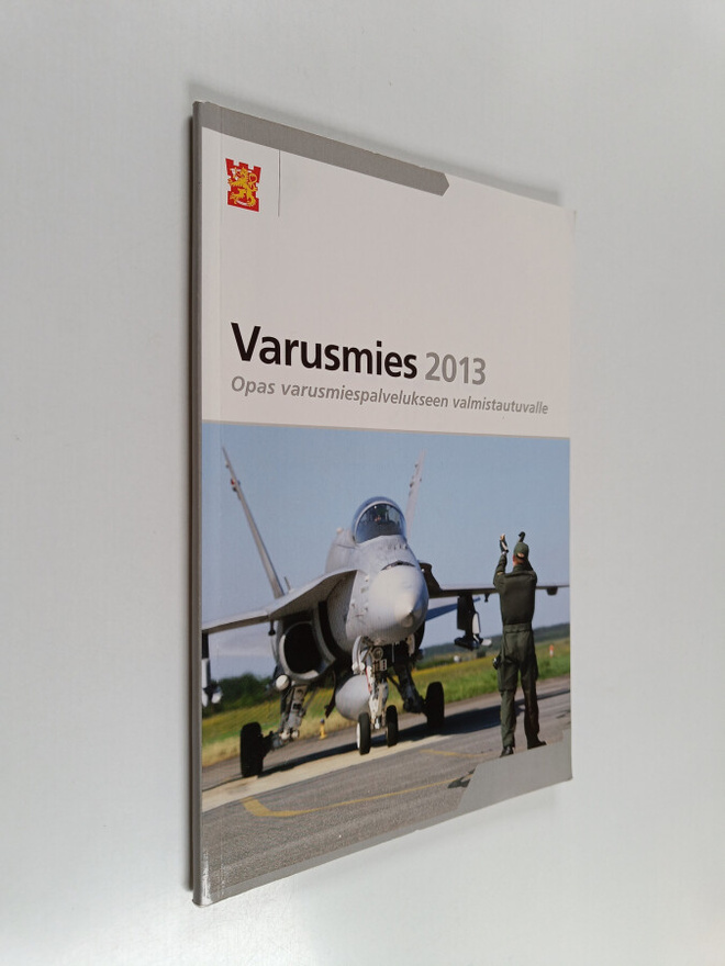 Varusmies 2013 : opas varusmiespalvelukseen valmistuvalle