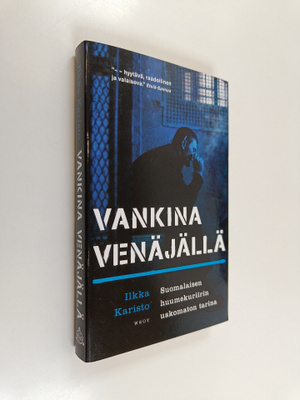 Ilkka Karisto : Vankina Venäjällä : suomalaisen huumekuri...