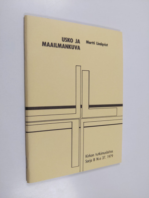 Martti Lindqvist : Usko ja maailmankuva : kristinuskon ja...