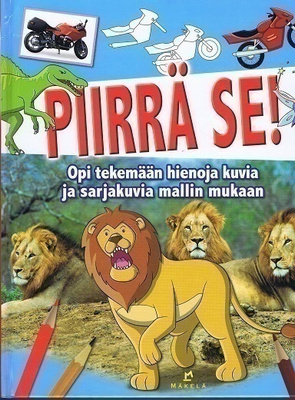 Piirrä se! : Opi tekemään hienoja kuvia ja sarjakuvia