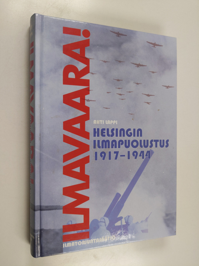 Ahti Lappi : Ilmavaara! : Helsingin ilmapuolustus 1917-19...