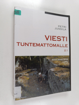 Petri Jussila : Viesti Tuntemattomalle 2.1 - Maailmanlopu...