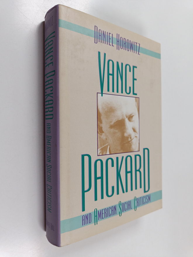 Dan Horowitz : Vance Packard & American social criticism
