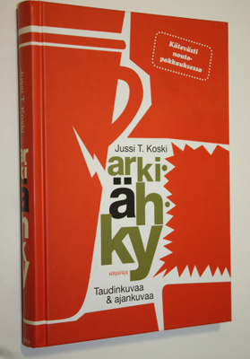 Jussi T. Koski : Arkiähky : taudinkuvaa & ajankuvaa