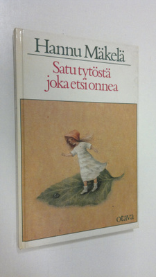 Hannu Mäkelä : Satu tytöstä, joka etsi onnea
