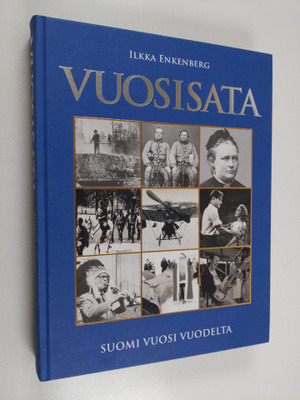 Ilkka Enkenberg : Vuosisata : Suomi vuosi vuodelta