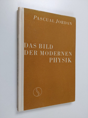 Pascual Jordan : Das Bild der modernen Physik