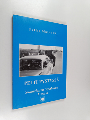 Pekka Masonen : PELTI PYSTYSSÄ : suomalaisen tiepalvelun ...