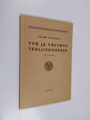 Väinö Valkola : Työ ja väsymys teollisuudessa