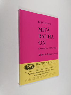Felix Iversen : Mitä rauha on : kirjoituksia 1925-1968