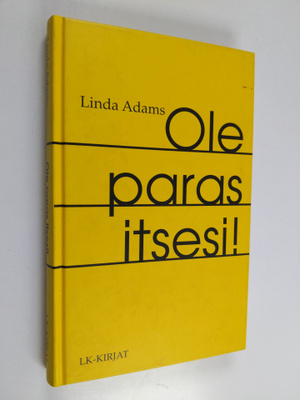 Linda Adams : Ole paras itsesi : vaikuta elämääsi ja ihmi...