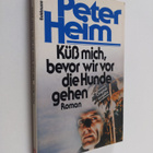 Peter Heim : Kuss mich, bevor wir vor die Hunde gehen - R... - pikkukuva 1