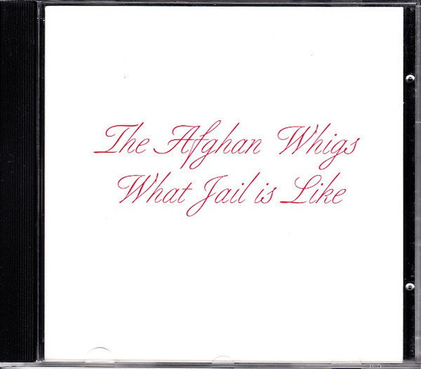The Afghan Whigs – What Jail Is Like