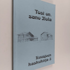Kuusjoen kaskukirja 3 : Tosi on sano Ilola - pikkukuva 1