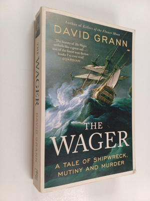 David Grann : The Wager : a tale of shipwreck, mutiny and...