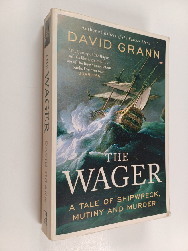 David Grann : The Wager : a tale of shipwreck, mutiny and...