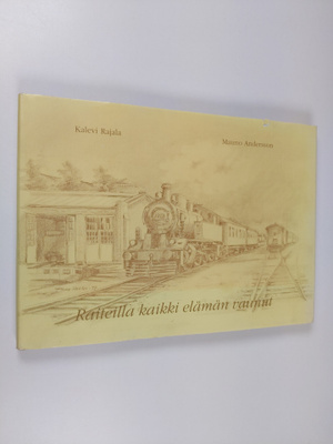 Mauno Andersson ym. : Raiteilla kaikki elämän vaunut : Tu...