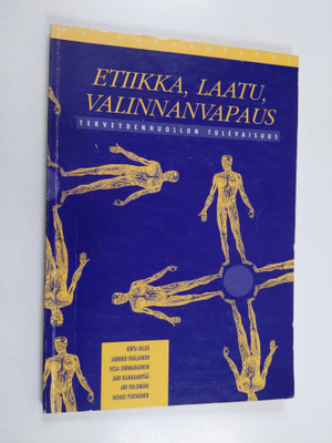 Etiikka, laatu, valinnanvapaus : terveydenhuollon tulevai...