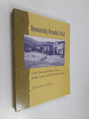 Shawn Hall : Romancing Nevada'S Past - Ghost Towns And Hi...