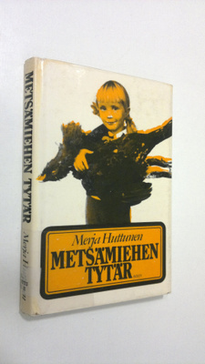 Merja Huttunen : Metsämiehen tytär : kertomus