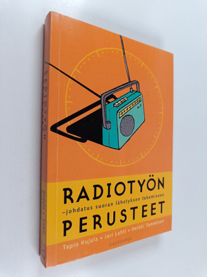 Tapio Kujala : Radiotyön perusteet : johdatus suoran lähe...