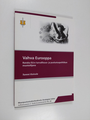 Tommi Koivula : Vahva Eurooppa : Ranska EU:n turvallisuus...