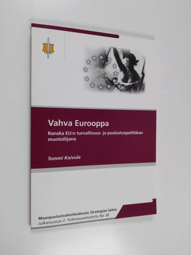 Tommi Koivula : Vahva Eurooppa : Ranska EU:n turvallisuus...