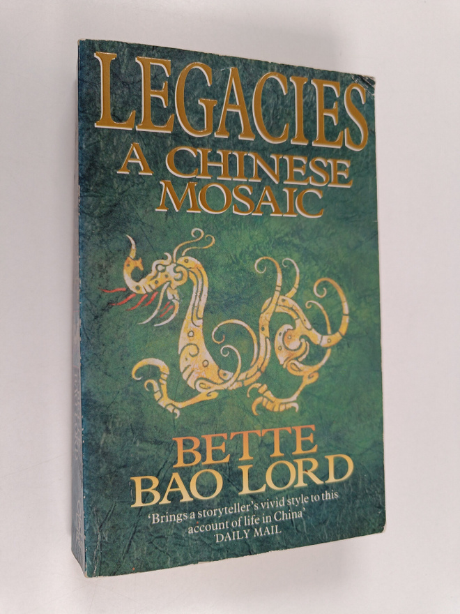 Bette Bao Lord : Legacies : a Chinese mosaic