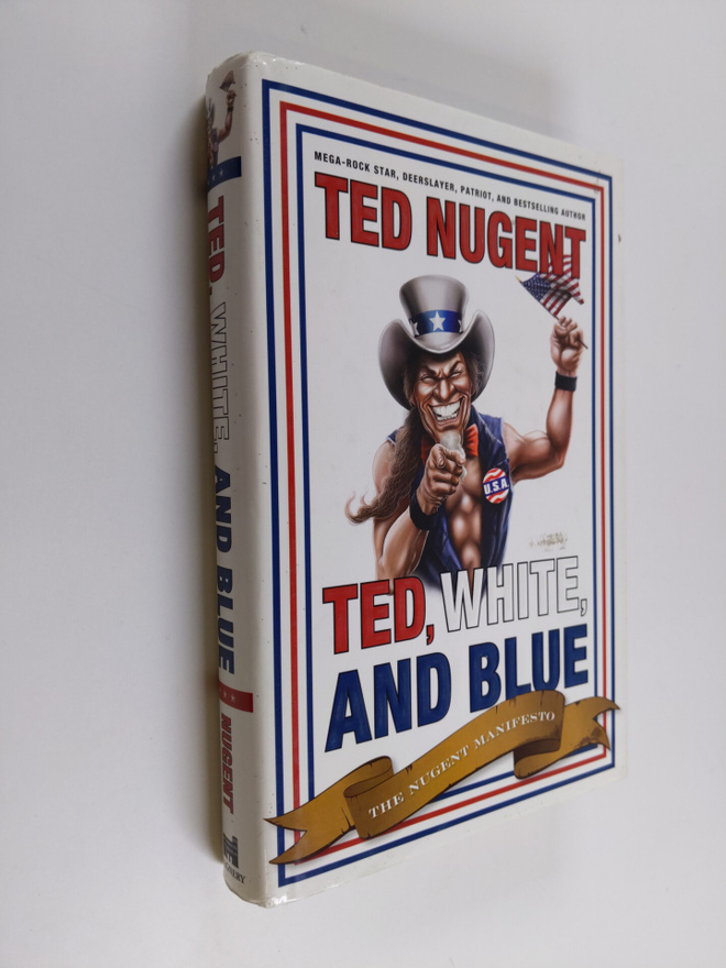 Ted Nugent : Ted, White and Blue - The Nugent Manifesto