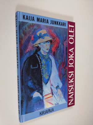 Kaija Junkkari : Naiseksi joka olet