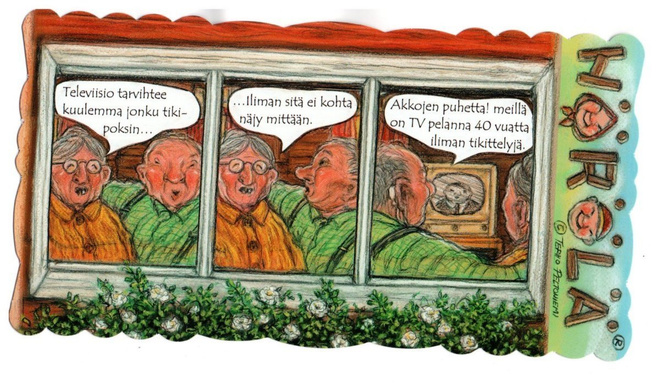 "TELEVIISIO TARVIHTEE...TIKIPOKSIN...!" -KORTTI / Hörölä
