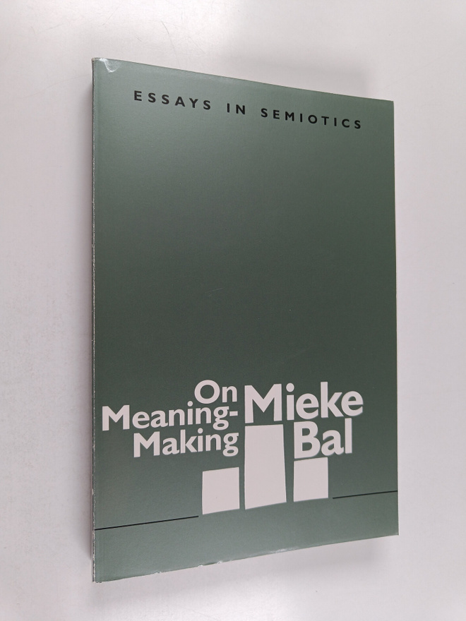 Mieke Bal : On meaning-making : essays in semiotics