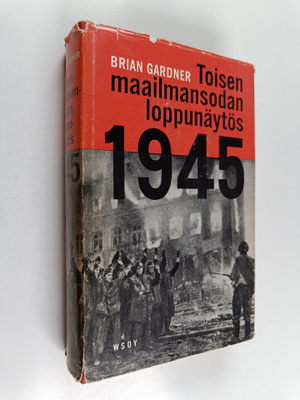 Brian Gardner : Toisen maailmansodan loppunäytös 1945