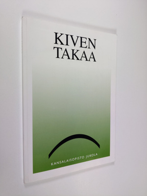 Kiven takaa : Kansalaisopisto Jukolan kirjoittajapiirin a...