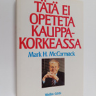 Mark H. McCormack : Tätä ei opeteta kauppakorkeassa - pikkukuva 1
