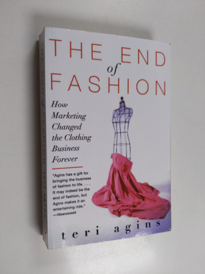 Teri Agins : The end of fashion : how marketing changed t...