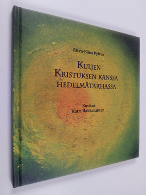 Ritva-Elina Pylväs : Kuljen Kristuksen kanssa hedelmätarh...
