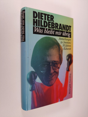 Dieter Hildebrandt : Was bleibt mir ubrig : Anm. zu (mein...