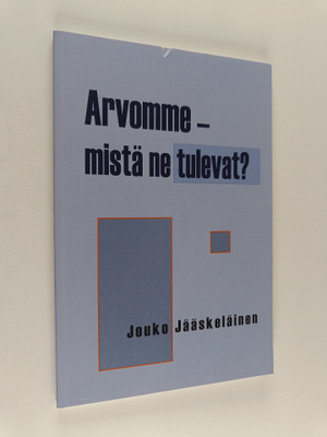 Jouko Jääskeläinen : Arvomme - mistä ne tulevat?