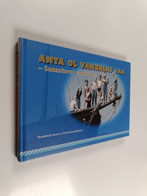 Anta ol vanhalas vaa : sanantavoi saaristost