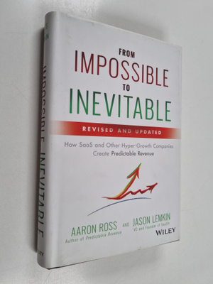 Aaron Ross ym. : From Impossible to Inevitable - How SaaS...