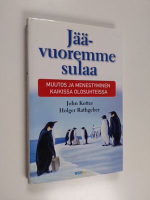 John Kotter : Jäävuoremme sulaa : muutos ja menestyminen ...