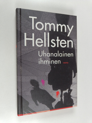 Tommy Hellsten : Uhanalainen ihminen : pinnallisesta eläm...