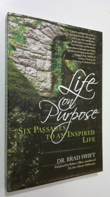 Bradford W. Swift : Life on Purpose : six passages to an ...