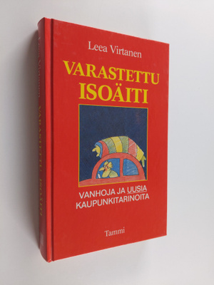 Leea Virtanen : Varastettu isoäiti : vanhoja ja uusia kau...