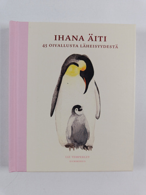 Liz Temperley : Ihana äiti : 45 oivallusta läheisyydestä