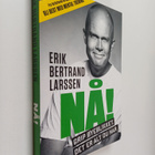 Erik Bertrand Larssen : Nå! : Grip oyeblikket det er alt ... - pikkukuva 1