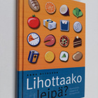 Anna Ottosson : Lihottaako leipä : kyselykirja ruoasta ja... - pikkukuva 1