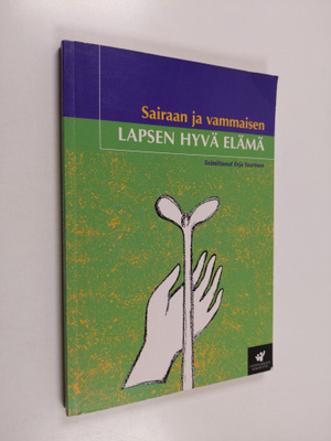 Erja (toim.) Saarinen : Sairaan ja vammaisen lapsen hyvä ...